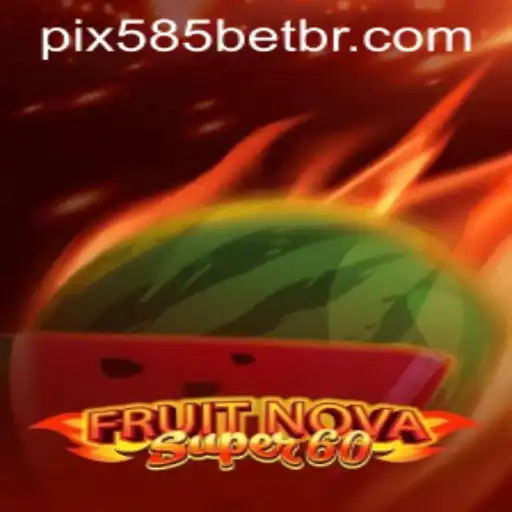Explore the Exciting World of FruitNovaSuper60: A Comprehensive Guide